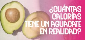 ¿Cuántas calorías tiene un aguacate en realidad y cómo influye en la